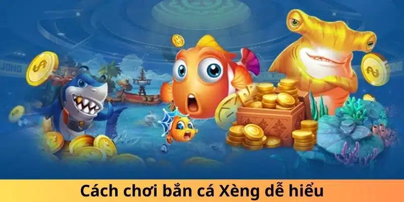 Cách chơi bắn cá Xèng dễ hiểu