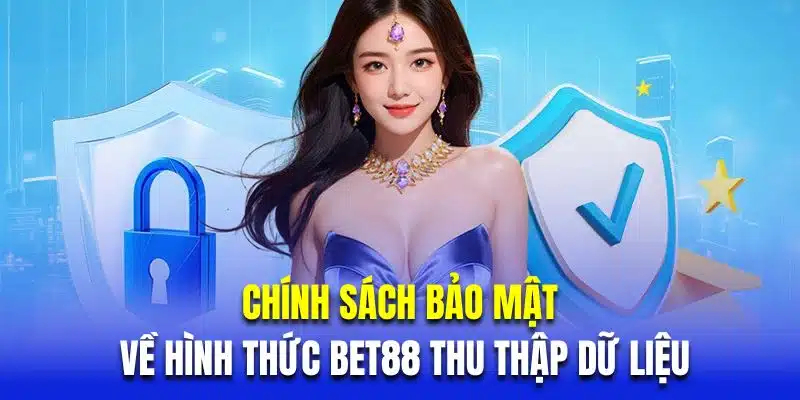 Chính sách bảo mật về hình thức BET88 thu thập dữ liệu