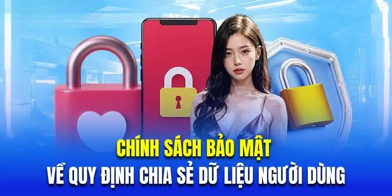 Chính sách bảo mật về quy định chia sẻ dữ liệu người dùng