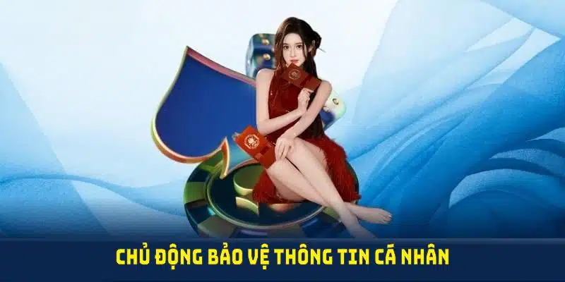 Chủ động bảo vệ thông tin cá nhân là một phần của trách nhiệm người chơi