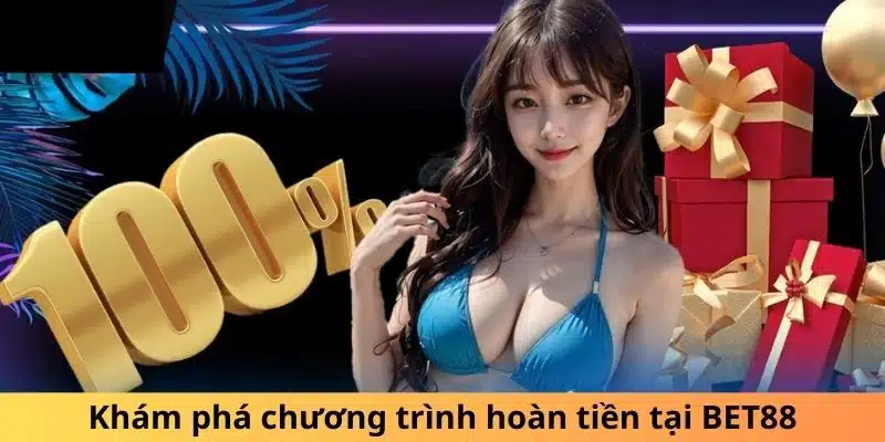 Khám phá chương trình hoàn tiền tại BET88